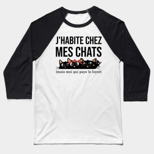 J'habite chez mes chats mais moi qui paye le loyer funny and cute cats Baseball T-Shirt